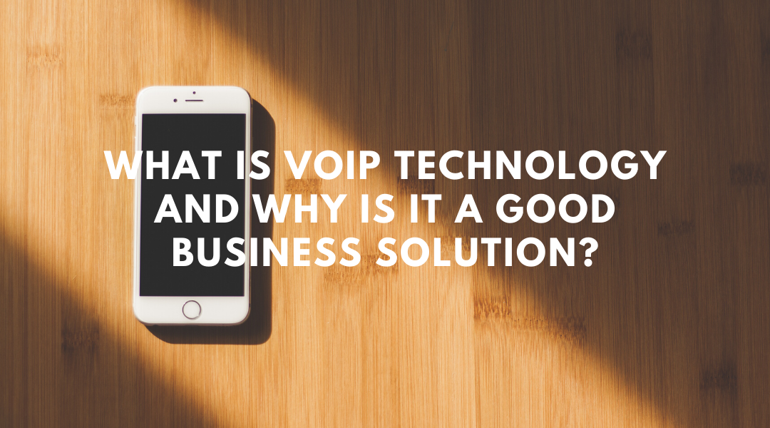 What Is VoIP Technology and Why Is It a Good Business Solution?