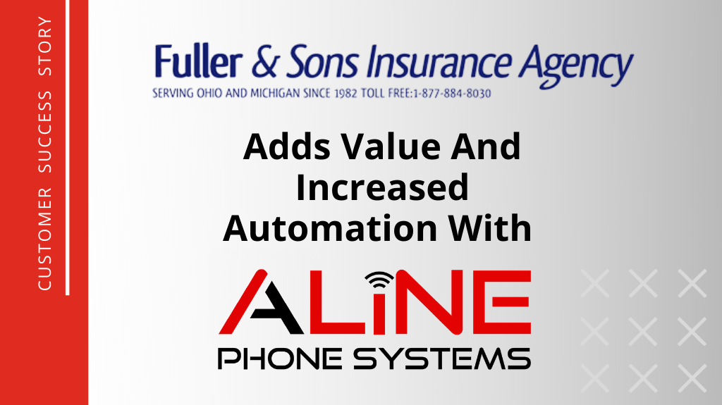 Fuller & Sons Insurance Agency Adds Value And Increased Automation With Aline Phone Systems